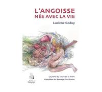 L'angoisse née avec la vie La perte du corps de la mère complexe du Sevrage chez Lacan - Luciene Godoy - Langage - broché - Etude