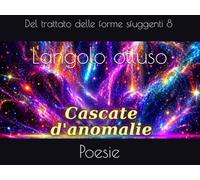 L'angolo ottuso: Poesie del trattato delle forme sfuggenti 8
