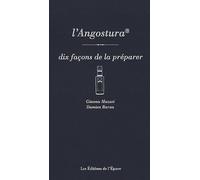 L'angostura - Dix Façons De La Préparer