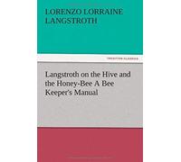 Langstroth On The Hive And The Honey-Bee A Bee Keeper's Manual