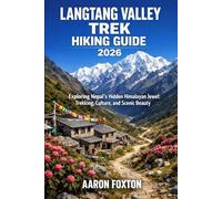 LANGTANG VALLEY TREK HIKING GUIDE 2026: Exploring Nepal’s Hidden Himalayan Jewel: Trekking, Culture, and Scenic Beauty