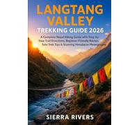LANGTANG VALLEY TREKKING GUIDE 2026: A Complete Nepal Hiking Guide with Step-by-Step Trail Directions, Beginner-Friendly Routes, Solo Trek Tips & Stunning Himalayan Photography