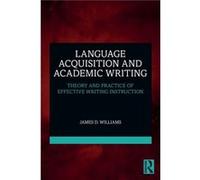 Language Acquisition and Academic Writing by Williams & James D. Soka University & USA Williams James D. Soka University USA (Auteur)
