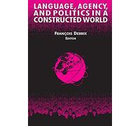 Language, Agency, And Politics In A Constructed World