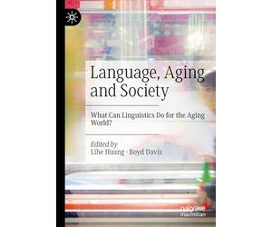 Language, Aging and Society: What Can Linguistics Do for the Aging World?