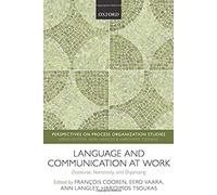 Language And Communication At Work: Discourse, Narrativity, And Organizing
