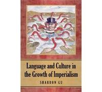 Language and Culture in the Growth of Imperialism by Sharron Gu Sharron Gu (Auteur)