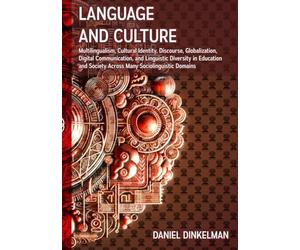 Language and Culture: Multilingualism, Cultural Identity, Discourse, Globalization, Digital Communication, and Linguistic Diversity in Education and Society Across Many Sociolinguistic Domains