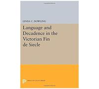 Language And Decadence In The Victorian Fin De Siecle