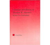 Language and History in Theodor W. Adorno's Notes to Literature, Studies in Philosophy ULI PLASS (Auteur)