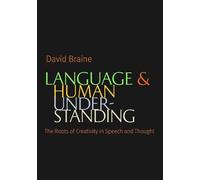 Language and Human Understanding: The Roots of Creativity in Speech and Thought