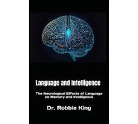 Language and Intelligence: The Neurological Effects of Language on Memory and Intelligence