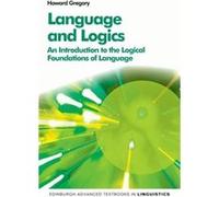 Language And Logics: An Introduction To The Logical Foundations Of Language (Edinburgh Advanced Textbooks In Linguistics Eup) (Hardcover) Howard Gregory, (Auteur)