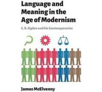 Language and Meaning in the Age of Modernism: C.K. Ogden and His Contemporaries - [Version Originale] Inconnu (Auteur)