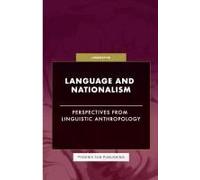 Language And Nationalism - Perspectives From Linguistic Anthropology