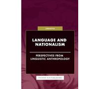 Language and Nationalism - Perspectives from Linguistic Anthropology