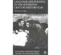 Language And Politics In The Sixteenth-Century History Play