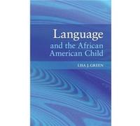 Language and the African American Child - Green Lisa J. University of Massachusetts Amherst - Cambridge University Press - Livre en Anglais - Paperback Green Lisa J. University of Massachusetts Amhers