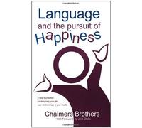 [Language and the Pursuit of Happiness: A New Foundation for Designing Your Life, Your Relationships & Your Results] [By: Brothers, Chalmers] [August, 2004]