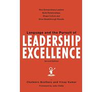 Language and the Pursuit of Leadership Excellence: How Extraordinary Leaders Build Relationships, Shape Culture and Drive Breakthrough Results