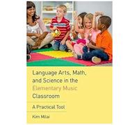Language Arts, Math, And Science In The Elementary Music Classroom