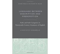 Language Between Description and Prescription: Verbs and Verb Categories in Nineteenth-Century Grammars of English (Oxford Studies in the History of English) - [Version Originale] Inconnu (Auteur)