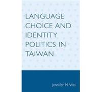Language Choice and Identity Politics in Taiwan by Jennifer M. Wei Jennifer M. Wei (Auteur)