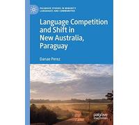 Language Competition And Shift In New Australia, Paraguay