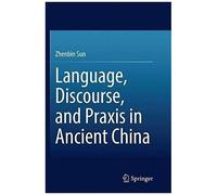 Language, Discourse, And Praxis In Ancient China
