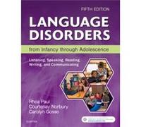 Language Disorders from Infancy through Adolescence by Gosse & Carolyn SpeechLanguage Pathology Clinical Fellow & Early Childhood Special Education & Char Rhea Paul , Courtenay Norbury , Carolyn Gosse