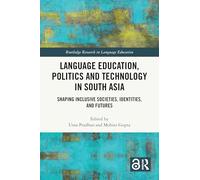 Language Education, Politics and Technology in South Asia: Shaping Inclusive Societies, Identities, and Futures