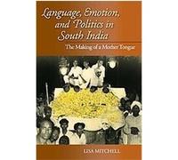 Language, Emotion, and Politics in South India, Contemporary Indian Studies Lisa Mitchell (Auteur)