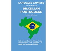 LANGUAGE EXPRESS - ALL IN ONE BOOK: PORTUGUESE: Lots of vocabulary, dialogs, texts, pronunciation, and grammar to boost your language learning!