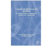 Language For Behaviour And Emotions: A Practical Guide To Working With Children And Young People