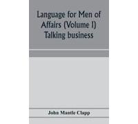 Language For Men Of Affairs (Volume I); Talking Business