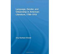 Language, Gender, And Citizenship In American Literature, 1789-1919