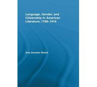 Language, Gender, And Citizenship In American Literature, 1789-1919