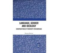 Language, Gender and Ideology: Constructions of Femininity for Marriage - [Version Originale] Inconnu (Auteur)