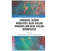 Language, Global Mobilities, Blue-Collar Workers And Blue-Collar Workplaces