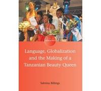 Language, Globalization and the Making of a Tanzanian Beauty Queen - [Version Originale] Sabrina Billings (Auteur)