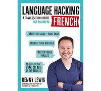 LANGUAGE HACKING FRENCH (Learn How to Speak French - Right Away): A Conversation Course for Beginners