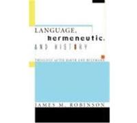 Language, Hermeneutic, and History: Theology After Barth and Bultmann Robinson, James M. (Auteur)