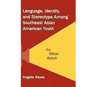 Language, Identity, And Stereotype Among Southeast Asian American Youth