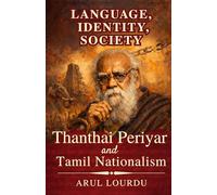 LANGUAGE, IDENTITY, SOCIETY: Thanthai Periyar and Tamil Nationalism