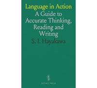 Language in Action: A Guide to Accurate Thinking, Reading and Writing
