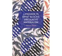 Language In Ernst Bloch's Speculative Materialism (Historical Materialism)