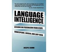 Language Intelligence: Lessons on persuasion from Jesus, Shakespeare, Lincoln, and Lady Gaga