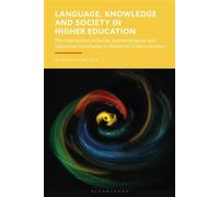 Language, Knowledge and Society in Higher Education The Intersection of Social, Epistemological and Discursive Knowledge in Academic Communication - Dr Ian Bruce - Bloomsbury Academic - ebook (ePub) -
