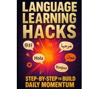 Language Learning Hacks: A Practical Guide for Self-Learners: Step-by-step to build daily momentum. Checklists, templates, and real-world examples.