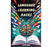 Language Learning Hacks: Easy Tips And Tools For Becoming Fluent Faster In Any Language